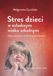 Stres dzieci w młodszym wieku szkolnym. Objawy Objawy, przyczyny, możliwości przeciwdziałania