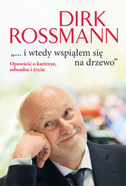 "...i wtedy wspiąłem się na drzewo". Opowieść o karierze, odwadze i życiu.