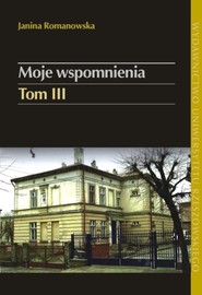 Moje wspomnienia Tom 3 W Ruszelczycach podczas okupacji niemieckiej i w Przemyślu po parcelacji majątku (1939-1967)