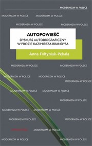 Autopowieść Dyskurs autobiograficzny w prozie Kazimierza Brandysa