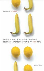 Metaforyczność w dyskursie genderowym polskiego literaturoznawstwa po 1989 roku