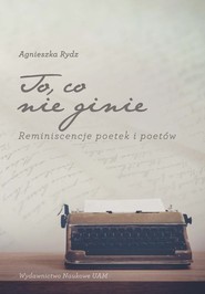 To co nie ginie Reminiscencje poetek i poetów