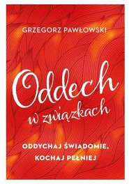 Oddech w związkach Oddychaj świadomie, kochaj pełniej