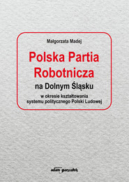 Polska Partia Robotnicza na Dolnym Śląsku w okresie kształtowania systemu politycznego Polski Ludowe