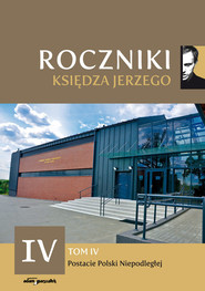 Roczniki Księdza Jerzego Tom IV Postacie Polski Niepodległej