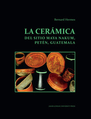 La ceramica del sitio Maya Nakum Peten Guatemala
