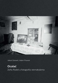 Ocalać Zofia Rydet a fotografia wernakularna