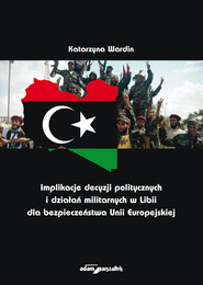 Implikacje decyzji politycznych i działań militarnych w Libii dla bezpieczeństwa Unii Europejskiej