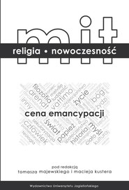 Mit - religia - nowoczesność Cena emancypacji