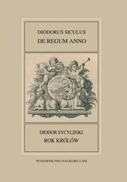 Fontes Historiae Antiquae XLIV: Diodorus Siculus, De regum anno/Rok królów/ Diodor Sycylijski