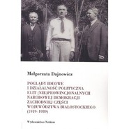 Poglądy ideowe i działalność polityczna elit (nie)prowincjonalnych Narodowej Demokracji zachodniej części województwa białostockiego