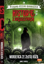 Historie z dreszczykiem Przygody Jessiki Bannister Tom 31 Morderca ze złotą różą