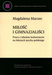 Miłość i gimnazjaliści Praca z tekstem kulturowym na lekcjach języka polskiego