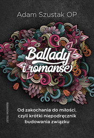 Ballady i Romanse Od zakochania do miłości, czyli krótki niepodręcznik budowania związku