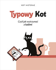 Typowy kot. Czyli jak wytrzymać z ludźmi