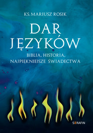 Dar języków. Biblia, historia, najpiękniejsze świadectwa