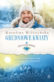 Rok na Kwiatowej. Tom 8. Grudniowe kwiaty.