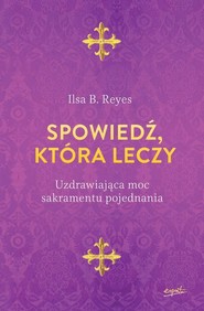 Spowiedź która leczy Uzdrawiająca moc sakramentu pojednania