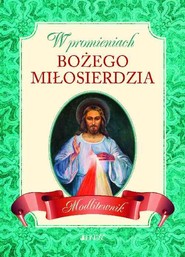 W promieniach Bożego miłosierdzia Modlitewnik