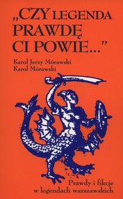 Czy legenda prawdę Ci powie… Prawdy i fikcje w legendach warszawskich