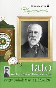 Tato świętej Teresy od Dzieciątka Jezus Święty Ludwik Martin (1823-1894)