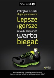 Pokrętne ścieżki długodystansowca Lepsze i gorsze powody, dla których warto biegać