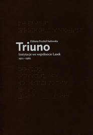 Triuno Instytucje we wspólnocie Lasek 1911-1961