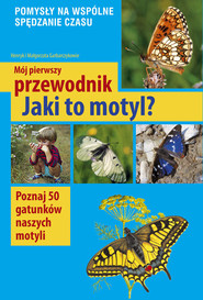 Mój pierwszy przewodnik Jaki to motyl? Poznaj 50 gatunków naszych motyli