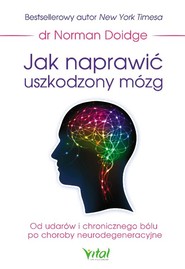 Jak naprawić uszkodzony mózg Od udarów i chronicznego bólu po choroby neurodegeneracyjne