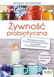 Żywność probiotyczna Neutralizacja chemii i konserwantów w pożywieniu oraz sposób na powszechne choroby