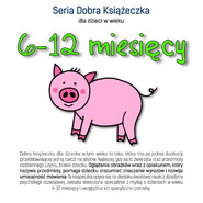 Seria Dobra Książeczka dla dzieci w wieku 6-12 miesięcy