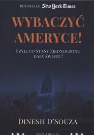 Wybaczyć Ameryce Czyli co Stany Zjednoczone dały światu?