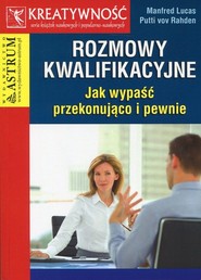 Rozmowy kwalifikacyjne Jak wypaść przekonująco i pewnie.