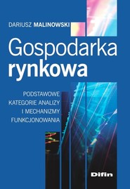 Gospodarka rynkowa Podstawowe kategorie analizy i mechanizmy funkcjonowania