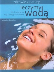Leczymy wodą Hydroterapia wg Kneippa w domu