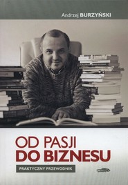 Od pasji do biznesu Praktyczny przewodnik