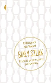 Biały szlak Podróż przez świat porcelany