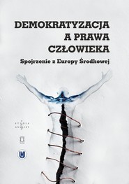 Demokratyzacja a prawa człowieka Spojrzenie z Europy Środkowej