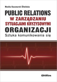 Public relations organizacji w zarządzaniu sytuacjami kryzysowymi organizacji Sztuka komunikowania się