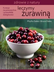 Leczymy żurawiną Kuracja na powszechne i przewlekłe dolegliwości