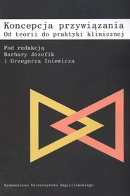 Koncepcja przywiązania od teorii do praktyki klinicznej