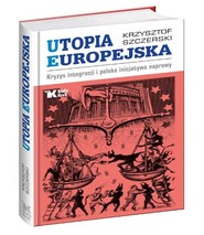 Utopia Europejska Kryzys integracji i polska inicjatywa naprawy
