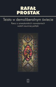 Teista w demoliberalnym świecie Rzecz o amerykańskich rozważaniach wokół rozumnej polityki