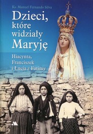 Dzieci, które widziały Maryję Hiacynta, Franciszek i Łucja z Fatimy