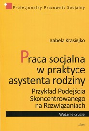 Praca socjalna w praktyce asystenta rodziny 6 Przykład podejścia skoncentrowanego na rozwiązaniach