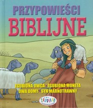 Przypowieści biblijne Zgubiona owca - Zgubiona moneta - Dwa domy - Syn marnotrawny