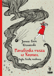 Marcelinka rusza w kosmos Bajka trochę naukowa.
