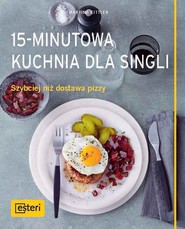 15-minutowa kuchnia dla singli Szybciej niż dostawa pizzy
