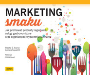 Marketing smaku Jak promować produkty regionalne, usługi gastronomiczne oraz organizować wydarzenia kulinarne