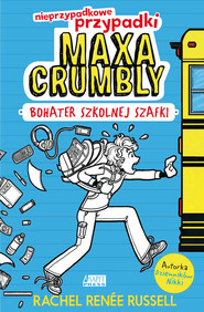 Nieprzypadkowe przypadki Maxa Crumbly cz. I Bohater szkolnej szafki